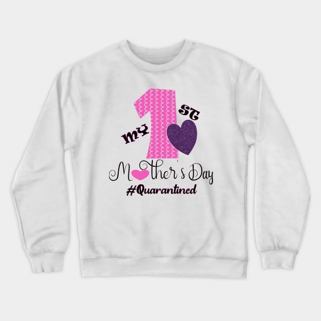 my first mothers day quarantined 2020 first mothers day gift Crewneck Sweatshirt by DODG99